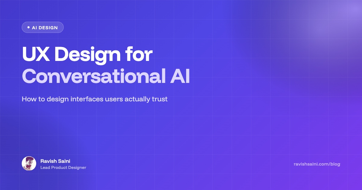 UX Design for Conversational AI — How to design interfaces users actually trust, by Ravish Saini